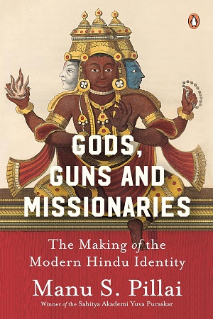 Gods, Guns and Missionaries: The Making of the Modern Hindu Identity