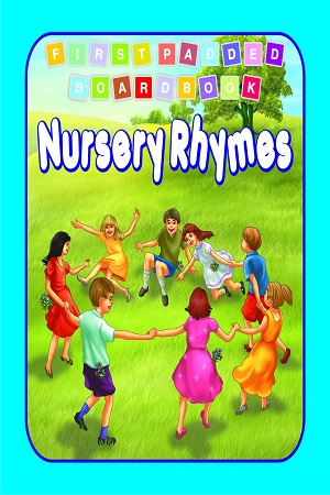 Nursery Rhymes Padded Board Book for Children Age 0-2 Years- Early Learning First Padded Board Book Series