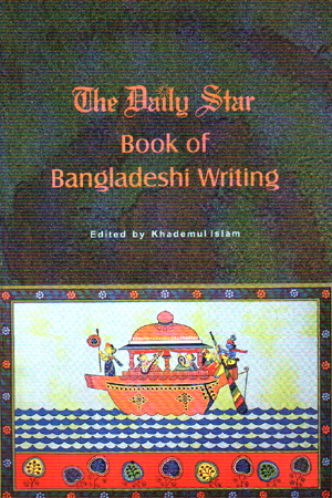 The Daily star book of Bangladeshi writing