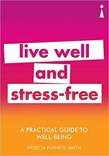 A Practical Guide to Well-being: Live Well &amp; Stress-Free (Practical Guide Series)
