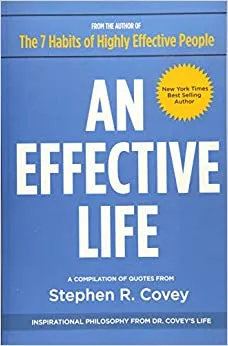 An Effective Life: Inspirational Philosophy from Dr. Covey’s Life