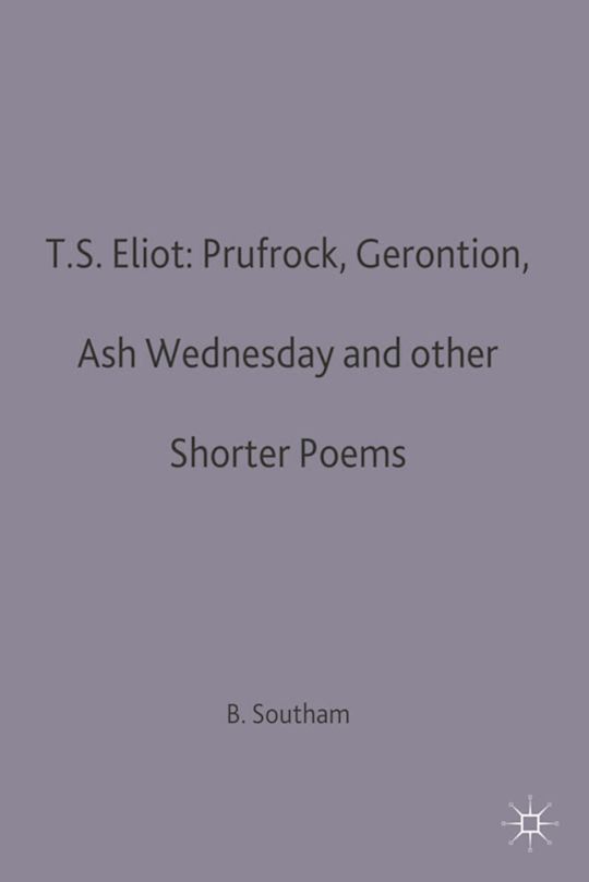 T.S.Eliot: Prufrock, Gerontion, Ash Wednesday and other Shorter Poems