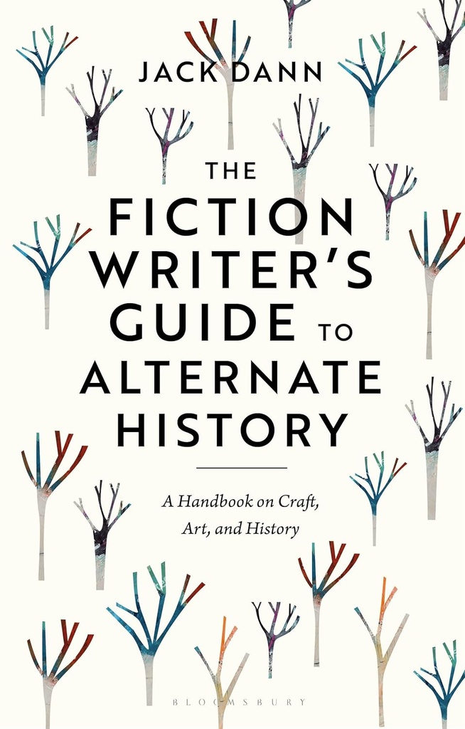 The Fiction Writer's Guide to Alternate History: A Handbook on Craft, Art, and History
