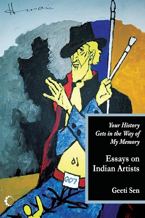 Your History Gets In The Way Of My Memory Essays On Indian Artists