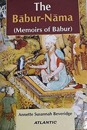 The Babur-Nama: Memoirs of Babur: in 2 Volumes