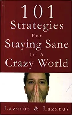 101 Strategies for staying Sane in a Crazy World