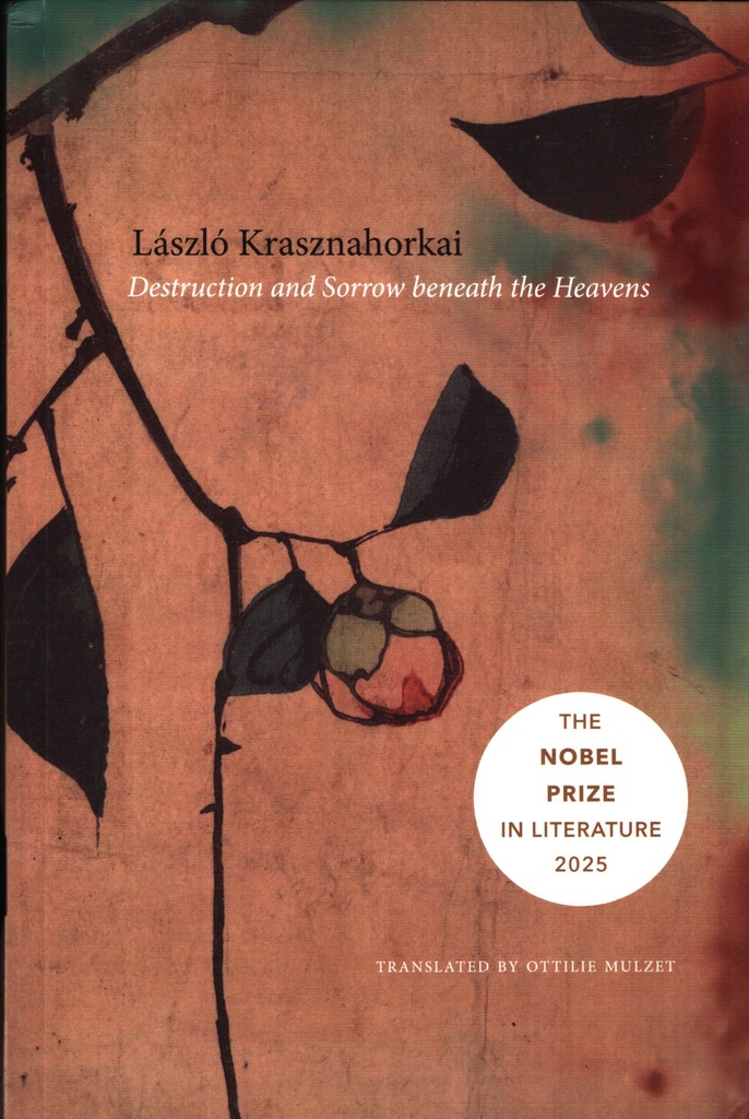 Destruction and Sorrow beneath the Heavens : The NOBEL PRIZE In Literature 2025