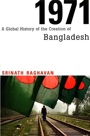 1971 – A Global History of the Creation of Bangladesh
