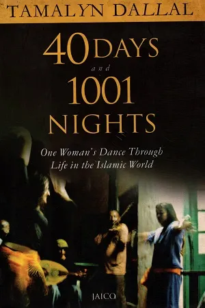 40 Days and 1001 Nights: One Woman's Dance Through Life in the Islamic World