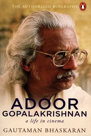 Adoor Gopalakrishnan: A Life in Cinema