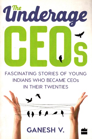 See this image The Underage CEOs: Fascinating Stories of Young Indians Who Became CEOs in their Twenties