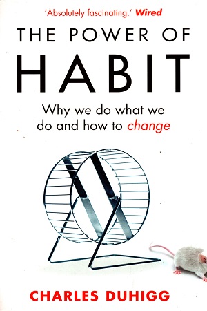 The Power of Habit: Why We Do What We Do, and How to Change