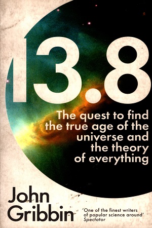 13.8: The Quest to Find the True Age of the Universe and the Theory of Everything
