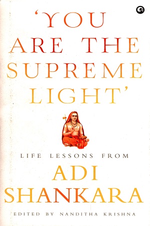 You Are the Supreme Light’: Life Lessons from Adi Sankara