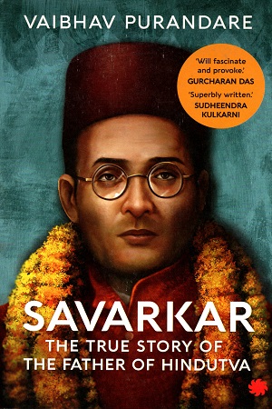 Savarkar: The True Story of the Father of Hindutva