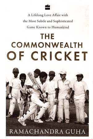 The Commonwealth of Cricket: A Lifelong Love Affair with the Most Subtle and Sophisticated Game Known to Humankind