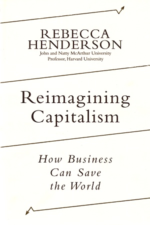 Reimagining Capitalism : How Business Can Save the World