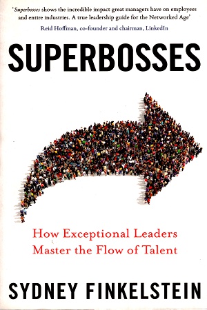 Superbosses: How Exceptional Leaders Master the Flow of Talent