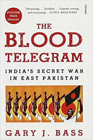 The Blood Telegram: India's Secret War in East Pakistan