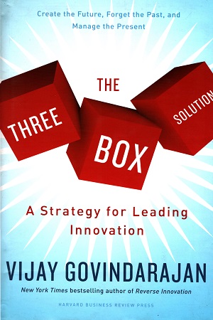 The Three-Box Solution: A Strategy for Leading Innovation
