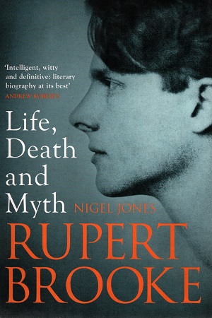 Rupert Brooke: Life, Death and Myth