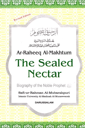 (Ar-Raheeq Al-Makhtum) The Sealed Nectar: Biography of the Noble Prophet (SAW)