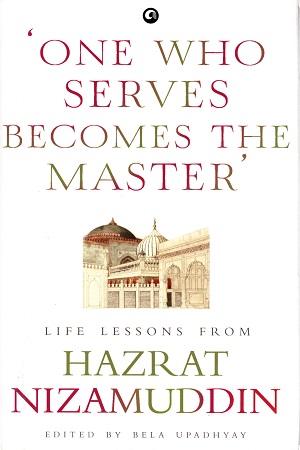 One Who Serves Becomes The Master: Life Lessons From Hazrat Nizamuddin