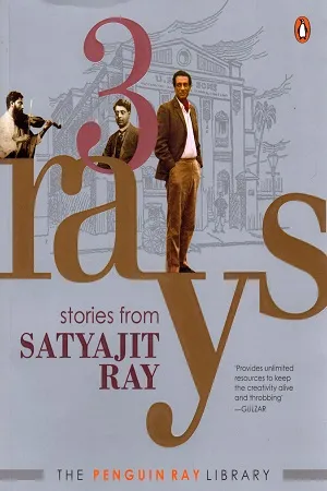 3 Rays : Stories from Satyajit Ray (Includes Previously Unpublished Stories, Autobiographical Writings and Illustrations by Satyajit Ray)
