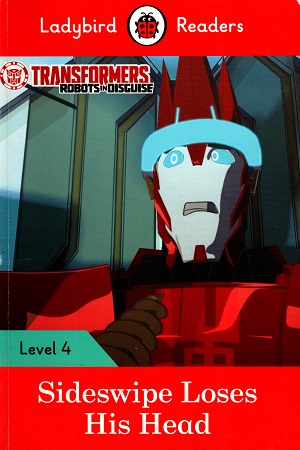 Transformers: Sideswipe Loses His Head - Ladybird Readers Level 4