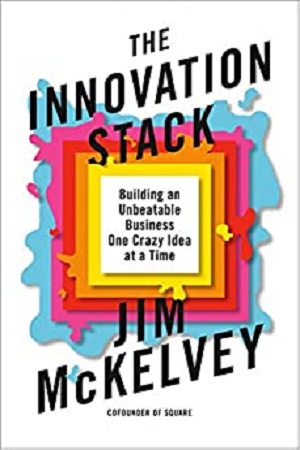 The Innovation Stack: Building an Unbeatable Business One Crazy Idea at a Time