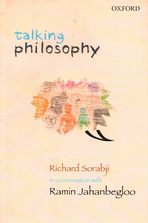 Talking Philosophy: Richard Sorabji in Conversation with Ramin Jahanbegloo