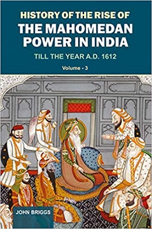 History Of The Rise Of The Mahomedan Power In India