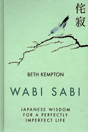 Wabi Sabi: Japanese Wisdom for a Perfectly Imperfect Life
