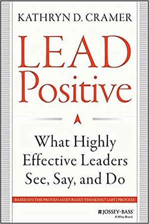 Lead Positive: What Highly Effective Leaders See, Say and Do