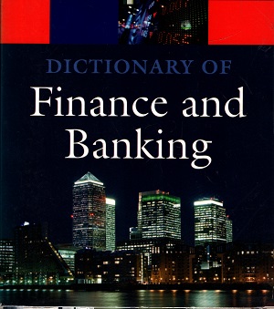Dictionary of Finance And Banking