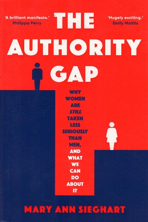 The Authority Gap : Why women are still taken less seriously than men, and what we can do about it