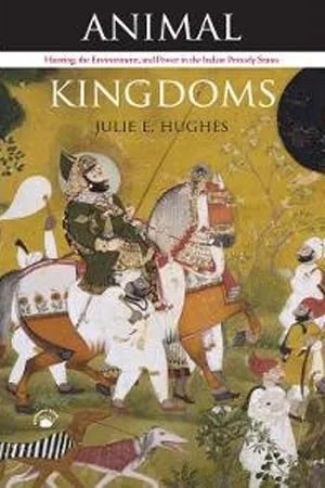 Animal Kingdoms: Hunting, the Environment and Power in the Indian Princely States