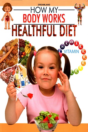 How My body Works: Healthful Diet