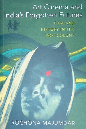 Art Cinema and India’s Forgotten Futures