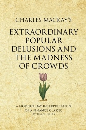 Charles Mackay's Extraordinary Popular Delusions and the Madness of Crowds