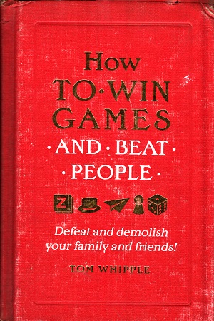 How to win games and beat people: Defeat and demolish your family and friends
