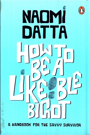 How to Be a Likeable Bigot: A Handbook for the Savvy Survivor