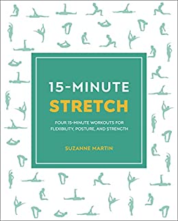 15-Minute Stretch: Four 15-Minute Workouts for Flexibility, Posture, and Strength