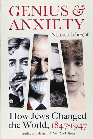 Genius and Anxiety: How Jews Changed the World, 1847-1947