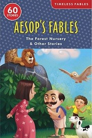 Aesop's Fables - The Forest Nursery And Other Stories - 60 Stories