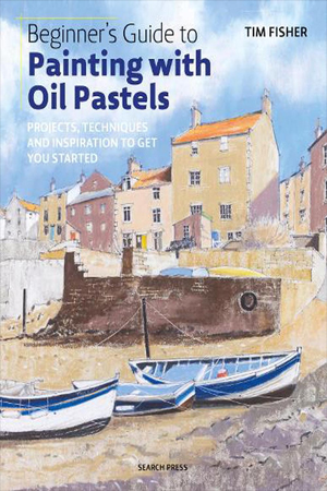 Beginner's Guide to Painting with Oil Pastels: Projects, Techniques and Inspirat
