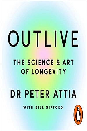 Outlive - The Science & Art of Longevity