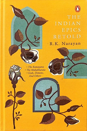 The Indian Epic Retold: The Ramayana, the Mahabharata, Gods, Demons, and Others