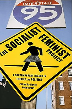 The Socialist Feminist Project: A Contemporary Reader in Theory and Politics