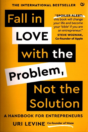 Fall in Love with the Problem, Not the Solution